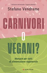 Carnivori o vegani? Manuale per tutti di alimentazione ragionevole
