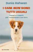 Libro I cani non sono tutti uguali. Impara a capirli per comunicare con loro Dunia Rahwan