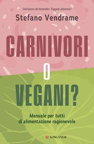 Carnivori o vegani? Manuale per tutti di alimentazione ragionevole