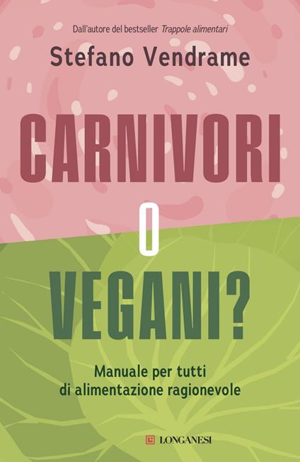 Carnivori o vegani? Manuale per tutti di alimentazione ragionevole - Stefano Vendrame - ebook