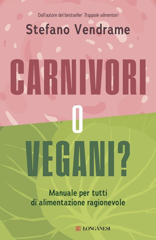Carnivori o vegani? Manuale per tutti di alimentazione ragionevole - Stefano Vendrame - ebook