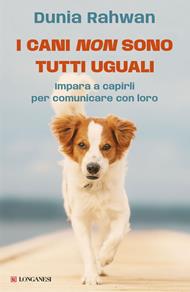 I cani non sono tutti uguali. Impara a capirli per comunicare con loro