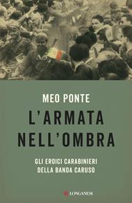L' armata nell'ombra. Gli eroici carabinieri della Banda Caruso