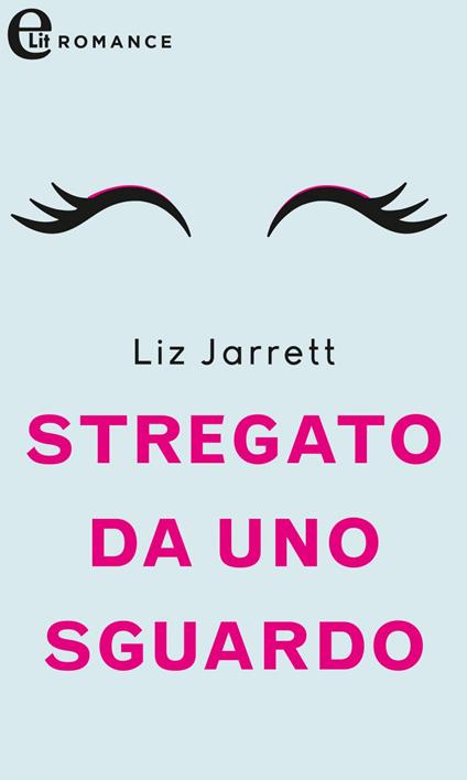 Stregato da uno sguardo - Liz Jarrett - ebook