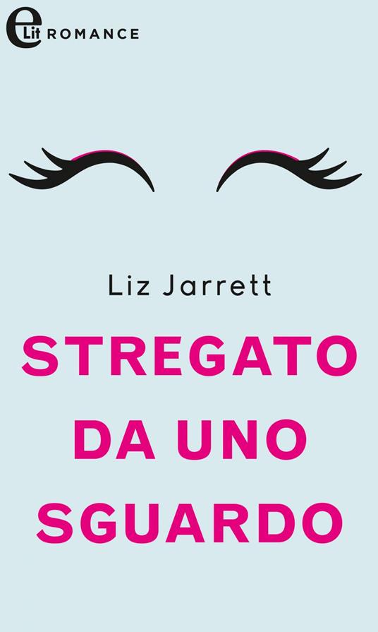 Stregato da uno sguardo - Liz Jarrett - ebook