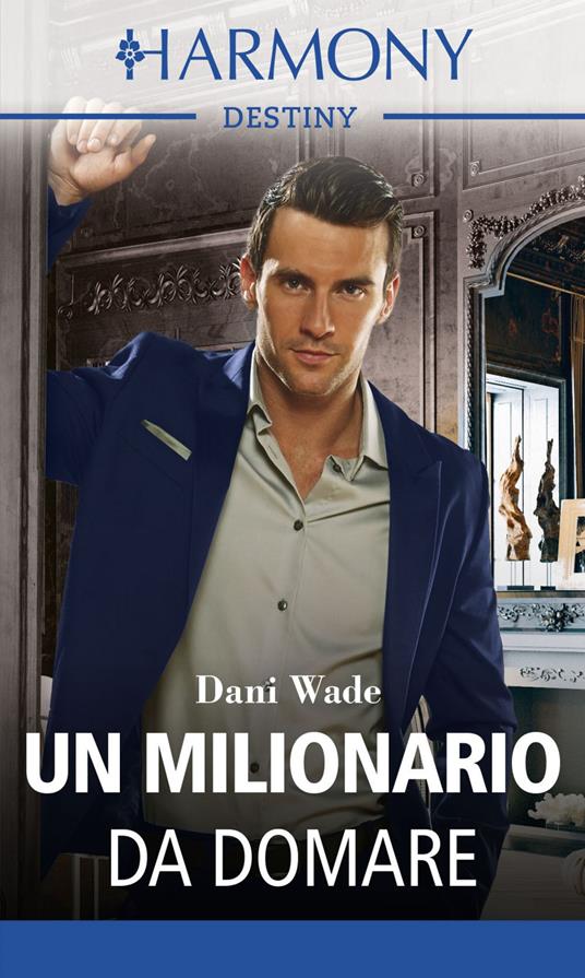 Un milionario da domare - Dani Wade - ebook