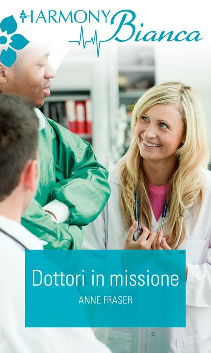 Dottori in missione - Anne Fraser - ebook