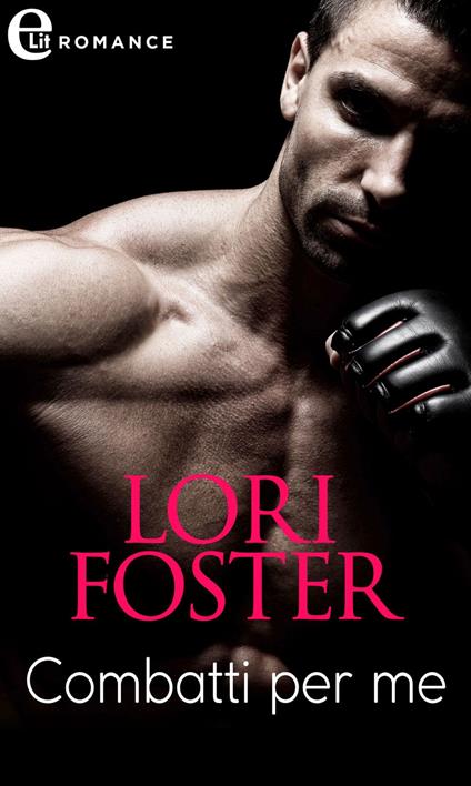 Combatti per me - Lori Foster,Alessandra De Angelis - ebook