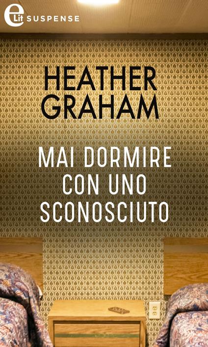 Mai dormire con uno sconosciuto - Heather Graham,Elisabetta Lavarello - ebook