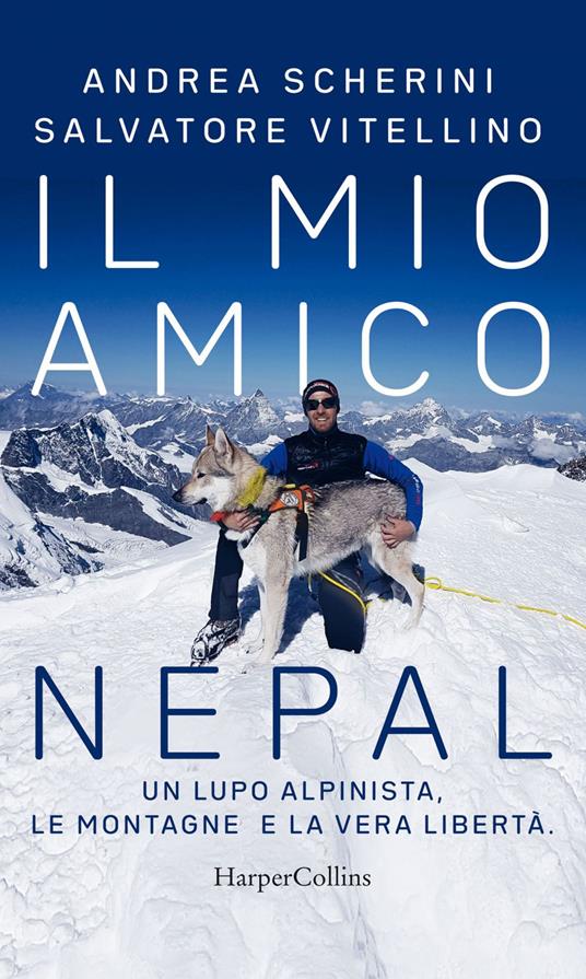 Il mio amico Nepal. Un lupo alpinista. Le montagne e la vera libertà - Andrea Scherini,Salvatore Vitellino - ebook