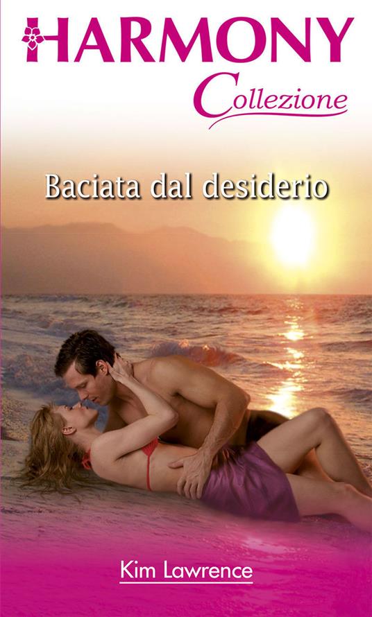 Baciata dal desiderio - Kim Lawrence,Paola Picasso - ebook