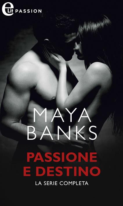 Passione & destino. La serie completa: Ricordi di letto-Sensuale inganno-Contratto milionario-L'accordo di una notte - Maya Banks - ebook