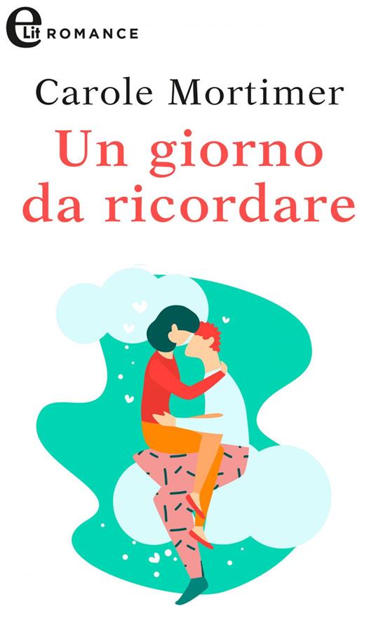 Un giorno da ricordare - Carole Mortimer - ebook