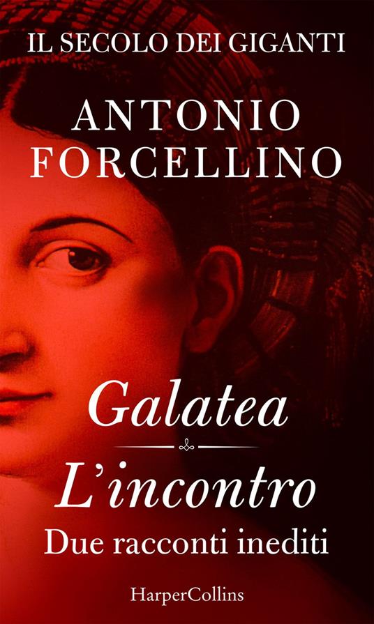 Il secolo dei giganti. Galatea. L'incontro. Due racconti inediti - Antonio Forcellino - ebook