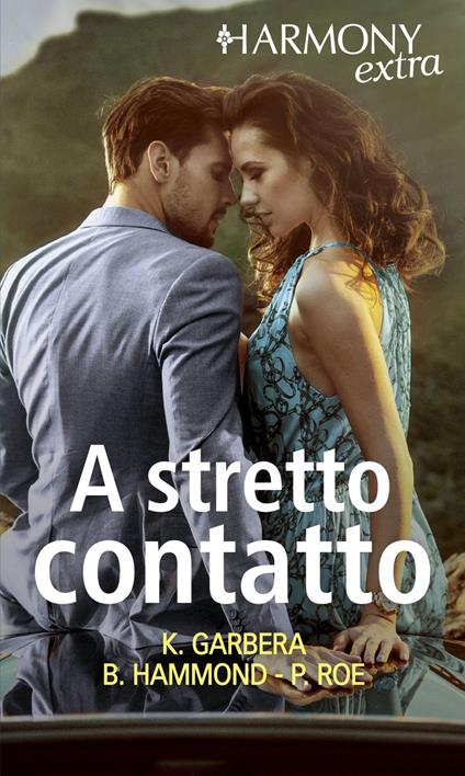 A stretto contatto: Sensazione inebriante-Maggiordomo in tacchi a spillo-Trattativa privata - Katherine Garbera,Brenda Hammond,Paula Roe - ebook