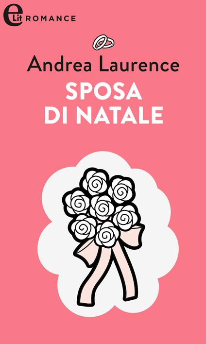 Sposa di Natale. Spose a 18 carati. Vol. 4 - Andrea Laurence - ebook