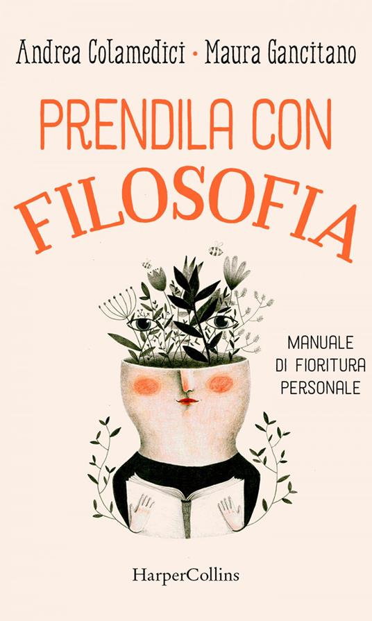 Prendila con filosofia. Manuale di fioritura personale - Andrea Colamedici,Maura Gancitano - ebook