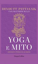 Yoga e mito. Origine e storia di 64 asana