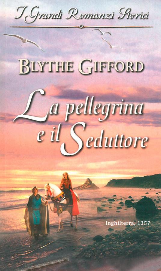 La pellegrina e il seduttore - Blythe Gifford - ebook