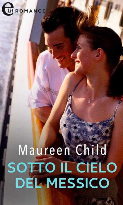 Sotto il cielo del Messico - Maureen Child - ebook