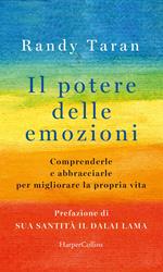 Il potere delle emozioni. Comprenderle e abbracciarle per migliorare la propria vita