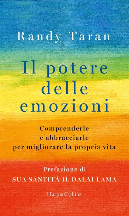 Il potere delle emozioni. Comprenderle e abbracciarle per migliorare la propria vita - Randy Taran - ebook