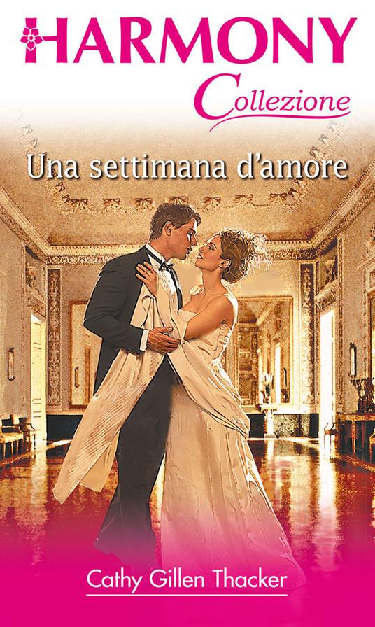Una settimana d'amore - Cathy Gillen Thacker,Velia De Magistris - ebook