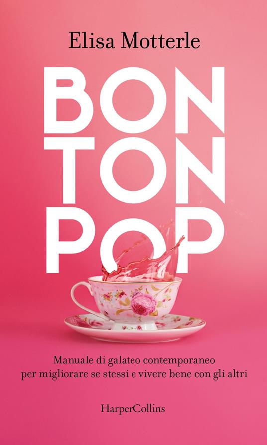 Bon ton pop. Manuale di galateo contemporaneo per migliorare se stessi e vivere bene con gli altri - Elisa Motterle - ebook