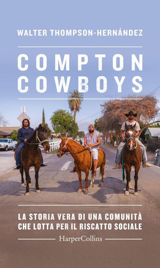 Compton Cowboys. La storia vera di una comunità che lotta per il riscatto sociale - Walter Thompson-Hernandez,Annalisa Di Liddo - ebook