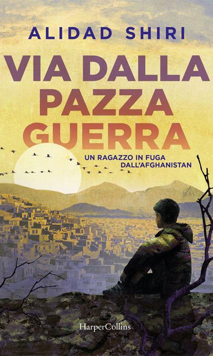 Via dalla pazza guerra. Un ragazzo in fuga dall'Afghanistan - Alidad Shiri - ebook