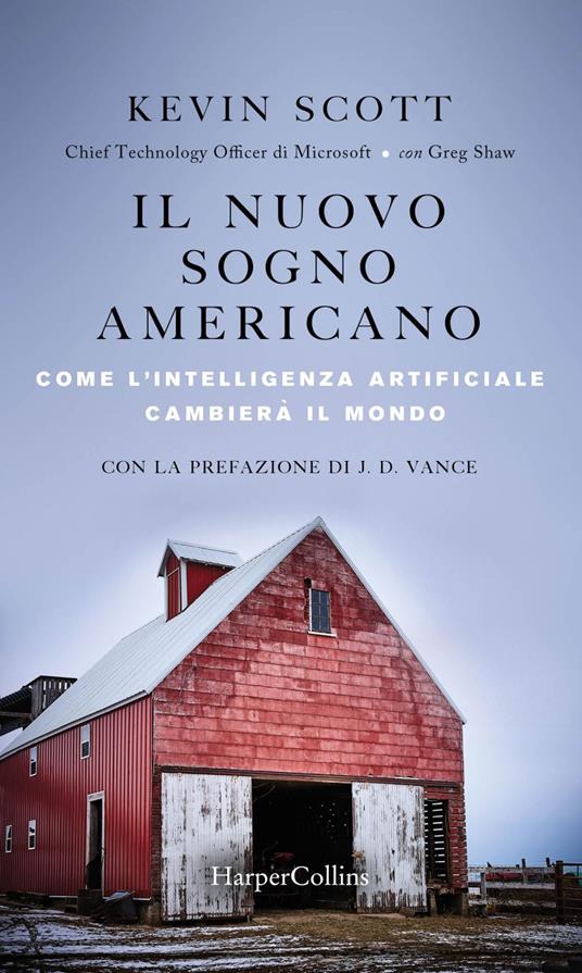 Il nuovo sogno americano. Come l'intelligenza artificiale cambierà il mondo - Kevin Scott,Greg Shaw,Paolo Lucca - ebook