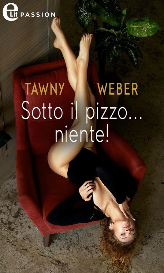 Sotto il pizzo... niente! - Tawny Weber - ebook