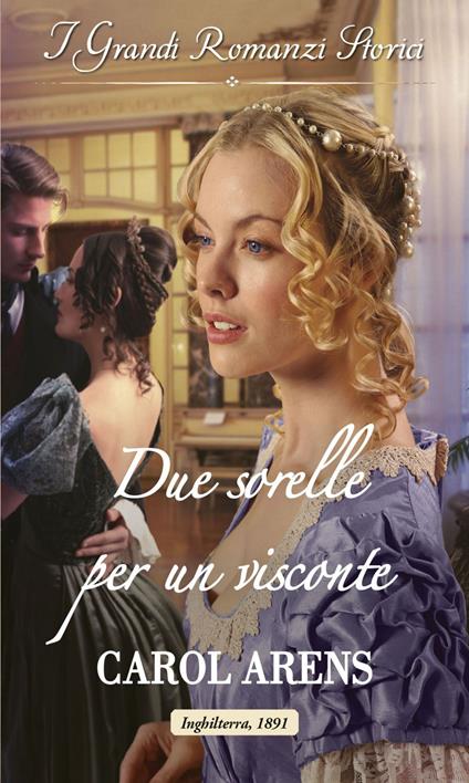 Due sorelle per un visconte - Carol Arens - ebook