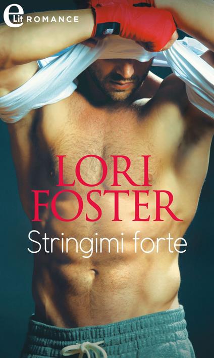 Stringimi forte. Ultimate. Vol. 3 - Lori Foster - ebook
