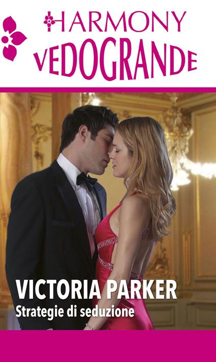Strategie di seduzione: Il gioco dell'inganno-Seduzione ad alta velocità - Victoria Parker,Sonia Savina Indinimeo,Cristina Proto - ebook
