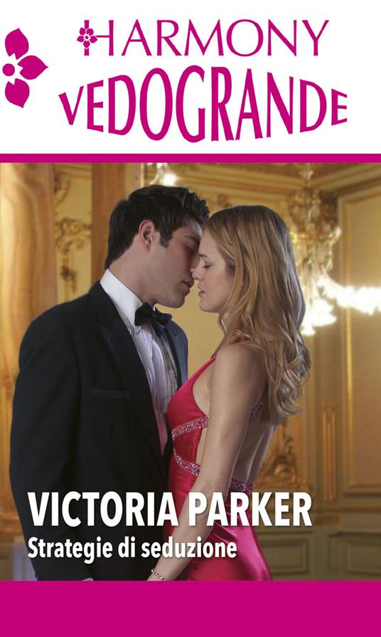 Strategie di seduzione: Il gioco dell'inganno-Seduzione ad alta velocità - Victoria Parker,Sonia Savina Indinimeo,Cristina Proto - ebook