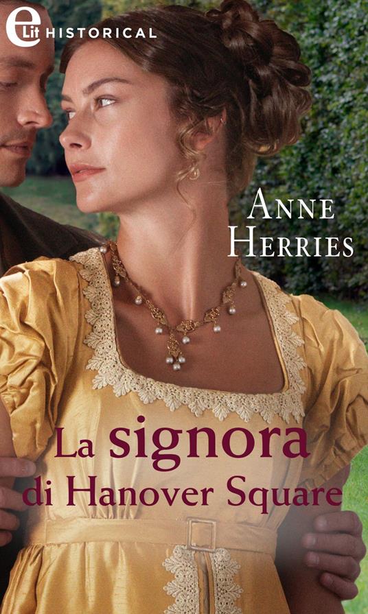 La signora di Hanover Square. Una stagione a Londra. Vol. 3 - Anne Herries,Anna Teresa Elisabetta Polo - ebook