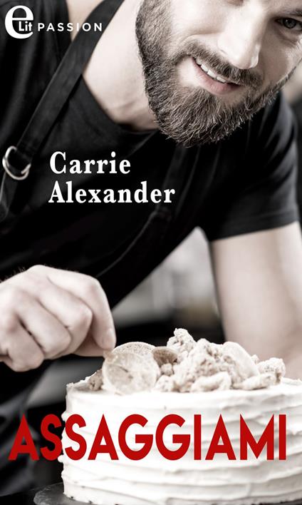 Assaggiami. Sex and candy. Vol. 3 - Carrie Alexander,Elisabetta Frattini - ebook