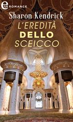 L' eredità dello sceicco. I principi del deserto. Vol. 1