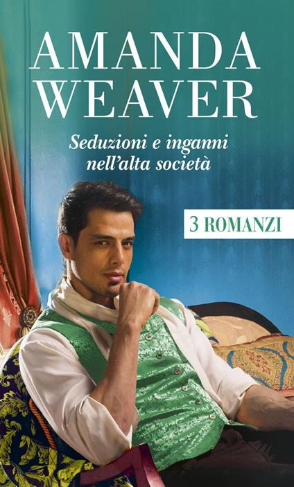 Seduzioni e inganni nell'alta società - Amanda Weaver,Anna Teresa Elisabetta Polo - ebook