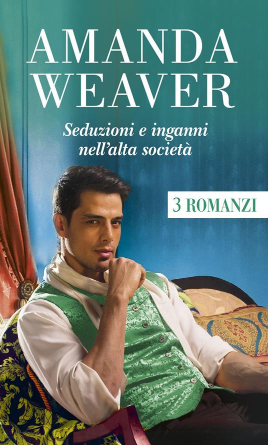 Seduzioni e inganni nell'alta società - Amanda Weaver,Anna Teresa Elisabetta Polo - ebook