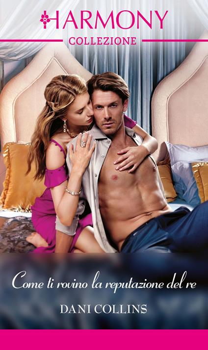 Come ti rovino la reputazione del re. La fabbrica degli scandali. Vol. 1 - Dani Collins,Velia De Magistris - ebook