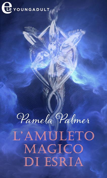 L' amuleto magico di Esria - Pamela Palmer,Giorgia Maria Lucchi - ebook