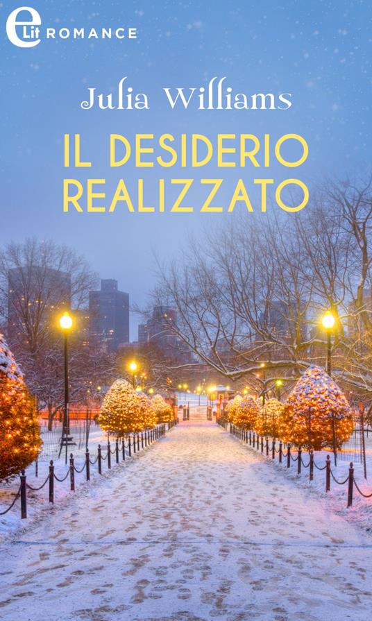 Il desiderio realizzato - Julia Williams,Roberta Canovi - ebook