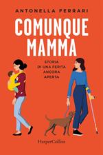 Comunque mamma. Storia di una ferita ancora aperta