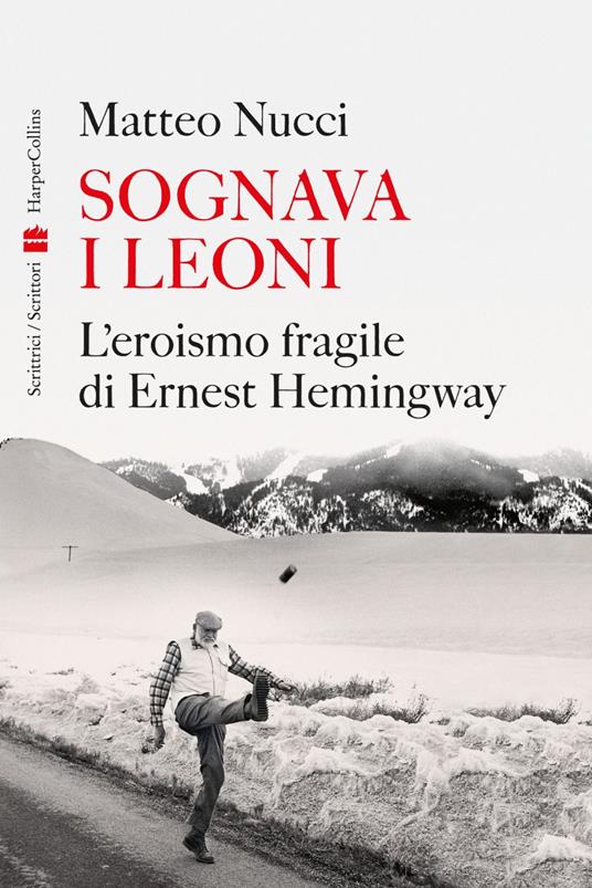 Sognava i leoni. L'eroismo fragile di Ernest Hemingway - Matteo Nucci - ebook