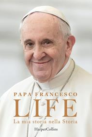 Life. La mia storia nella Storia. L'autobiografia di Papa Francesco