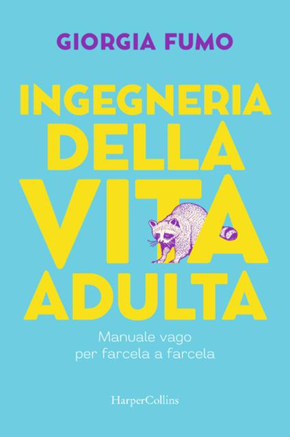 Ingegneria della vita adulta. Manuale vago per farcela a farcela - Giorgia Fumo - ebook