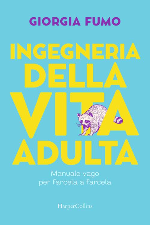 Ingegneria della vita adulta. Manuale vago per farcela a farcela - Giorgia Fumo - ebook
