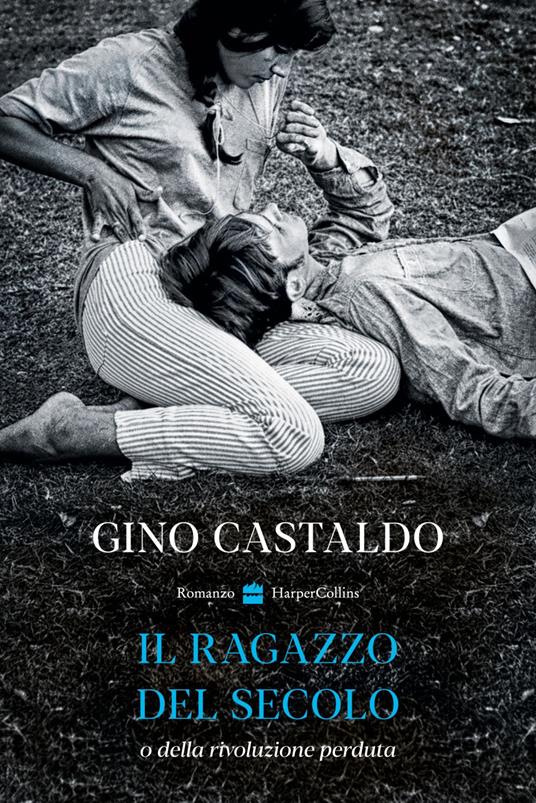 Il ragazzo del secolo o della rivoluzione perduta - Gino Castaldo - ebook